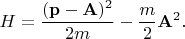 $$H=\frac{(\mathbf{p}-\mathbf{A})^2}{2m}-\frac{m}{2}\mathbf{A}^2.$$