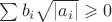 $\sum b_i\sqrt{|a_i|}\geqslant 0$