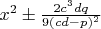 $x^2\pm \frac{2c^3dq}{9(cd-p)^2}$