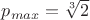 $p_{max}=\sqrt[3]2$