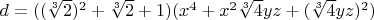 $d=((\sqrt[3]{2})^2+\sqrt[3]{2}+1)(x^4+x^2 \sqrt[3]{4} yz+(\sqrt[3]{4} yz)^2)$