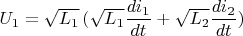 $U_1=\sqrt{L_1} \, ( \sqrt{L_1}\dfrac{di_1}{dt} + \sqrt{L_2}\dfrac{di_2}{dt})$