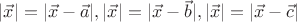$|\vec{x}|=|\vec{x}-\vec{a}|,|\vec{x}|=|\vec{x}-\vec{b}|,|\vec{x}|=|\vec{x}-\vec{c}|$