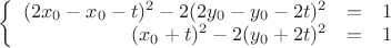 $\left\{
\begin{array}{rcl}
(2x_0-x_0-t)^2-2(2y_0-y_0-2t)^2 &=&1 \\
(x_0+t)^2-2(y_0+2t)^2 &=&1 \\
\end{array}
\right.$