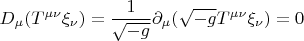 $$ D_{\mu} (T^{\mu \nu} \xi_{\nu})=\frac{1}{\sqrt{-g}} \partial_{\mu} (\sqrt{-g} T^{\mu \nu} \xi_{\nu})=0 $$