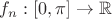 $f_n:[0,\pi]\to\mathbb R$