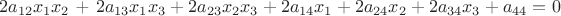 $$\[2{a_{12}}{x_1}{x_2}{\text{  + }}2{a_{13}}{x_1}{x_3} + 2{a_{23}}{x_2}{x_3} + 2{a_{14}}{x_1} + 2{a_{24}}{x_2} + 2{a_{34}}{x_3} + {a_{44}} = 0\]$$