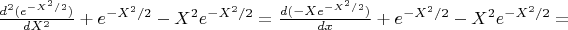 $\frac{d^2(e^{-X^2/2})}{dX^2}+e^{-X^2/2}-X^2 e^{-X^2/2}=\frac{d(-X e^{-X^2/2})}{dx}+e^{-X^2/2}-X^2 e^{-X^2/2}=$