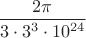 $\dfrac{2\pi}{3\cdot3^3\cdot10^{24}}$