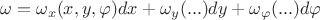 $\omega=\omega_x(x,y,\varphi)dx+\omega_y(...)dy+\omega_\varphi(...)d\varphi$