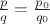$\frac{p}{q}=\frac{p_0}{q_0}