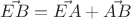 $\vec{EB} = \vec{EA} + \vec{AB}$