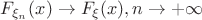 $F_{\xi_n} (x) \to F_{\xi} (x), n \to +\infty$