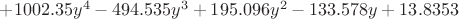 $+ 1002.35  y ^ 4 - 494.535  y ^ 3 + 195.096  y ^ 2 - 133.578  y + 13.8353 $