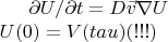 \partial U / \partial t = D \vec{v}\nabla U\\
U(0)=V(tau) (!!!)