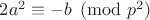 $2a^2\equiv -b \pmod {p^2}$