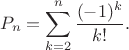 $$
P_n=\sum_{k=2}^{n}\frac{(-1)^k}{k!}.
$$