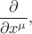$\dfrac{\partial}{\partial x^\mu},$ $\dfrac{\partial}{\partial x^\mu},$