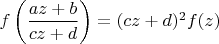 $f\left(\dfrac{az+b}{cz+d}\right)=(cz+d)^2f(z)$