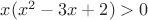 $x(x^2-3x+2)>0$ $x(x^2-3x+2)>0$
