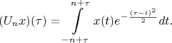 $$(U_n x)(\tau) = \int\limits_{-n+\tau}^{n+\tau}x(t)e^{-\frac{(\tau-t)^2}{2}}dt.$$