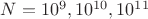 $N=10^9,10^{10},10^{11}$