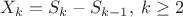 $X_k=S_k-S_{k-1},\;k\ge 2$ $X_k=S_k-S_{k-1},\;k\ge 2$