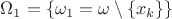 $\Omega_1 = \{\omega_1 = \omega \setminus \{x_k\}\}$