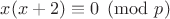 $x(x+2)\equiv0\pmod p$