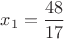 $x_1=\dfrac{48}{17}$