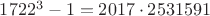 $1722^3-1=2017 \cdot 2531591$