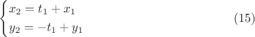 $$
\left\{ \begin{gathered}
  x_2  = t_1  + x_1  \hfill \\
  y_2  =  - t_1  + y_1  \hfill \\ 
\end{gathered}  \right \eqno(15)
$$