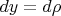 $\displaystyle dy=d\rho$