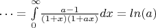 $\dots=\int \limits  _{0}^{\infty }\!{\frac {a-1}{ \left( 1+x \right)  \left( 1+ax \right) }}{dx}  =  ln(a) $