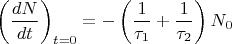 $$\left(\frac{dN}{dt}\right )_{t=0} =-\left (\frac{1}{\tau_1}+\frac{1}{\tau_2}\right )N_0$$