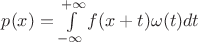 $p(x) = \int\limits_{ - \infty }^{ + \infty } {f(x + t)\omega (t)dt}$