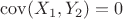 $\operatorname{cov}(X_1,Y_2)=0$