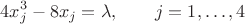 $$
4x_j^3 - 8x_j = \lambda, \qquad j=1,\ldots, 4
$$
