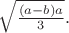 $\sqrt \frac {(a-b)a}3.$