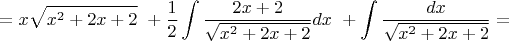 $$=x\sqrt{x^2+2x+2}\ + \frac {1} {2} \int{\frac {2x+2} {\sqrt{x^2+2x+2}}}dx\ +\int \frac {dx} {\sqrt{x^2+2x+2}}=$$