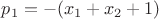 $p_1=-(x_1+x_2+1)$