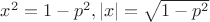 $x^2 = 1 - p^2, \left\lvert x \right\rvert = \sqrt{1-p^2}$