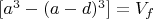 $[a^3-(a-d)^3]=V_f$