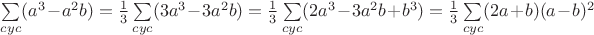 $\sum\limits_{cyc}(a^3-a^2b)=\frac{1}{3}\sum\limits_{cyc}(3a^3-3a^2b)=\frac{1}{3}\sum\limits_{cyc}(2a^3-3a^2b+b^3)=\frac{1}{3}\sum\limits_{cyc}(2a+b)(a-b)^2$ $\sum\limits_{cyc}(a^3-a^2b)=\frac{1}{3}\sum\limits_{cyc}(3a^3-3a^2b)=\frac{1}{3}\sum\limits_{cyc}(2a^3-3a^2b+b^3)=\frac{1}{3}\sum\limits_{cyc}(2a+b)(a-b)^2$