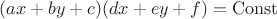 \[
(ax+by+c)(dx+ey+f) = \mathrm{Const}
\]
