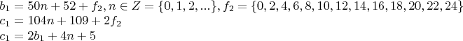 $\begin{array}{l} b_1 = 50n + 52 + f_2 , n \in Z = \{ 0,1,2,...\} , f_2 = \{ 0,2,4,6,8,10,12,14,16,18,20,22,24\} \\ c_1 = 104n + 109 + 2f_2 \\ c_1 = 2b_1 + 4n + 5 \\ \end{array}$