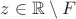 $z \in \mathbb{R} \setminus F$ $z \in \mathbb{R} \setminus F$