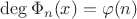 $\deg{\Phi_n(x)}=\varphi(n)$