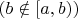 $(b\notin[a,b))$
