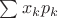 $\[\sum {{x_k}{p_k}} \]$